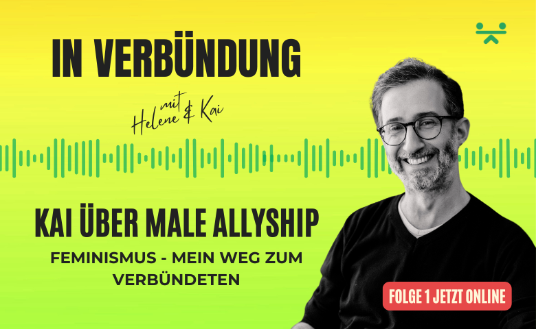 Podcast-Grafik zur ersten Folge von In Verbindung mit Helene & Kai. Gelb-grüner Hintergrund mit Tonspur, rechts das Porträt von Kai in Schwarz-Weiß. Text: ‚Kai über Male Allyship – Feminismus, mein Weg zum Verbündeten‘. Unten rechts roter Button mit der Aufschrift ‚Folge 1 jetzt online‘